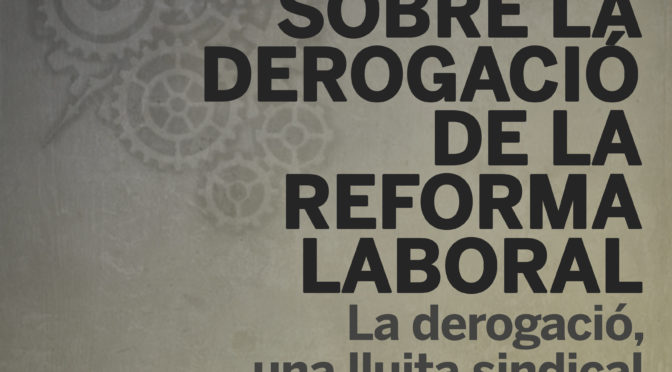 La derogació de la reforma laboral, una lluita sindical o parlamentària?